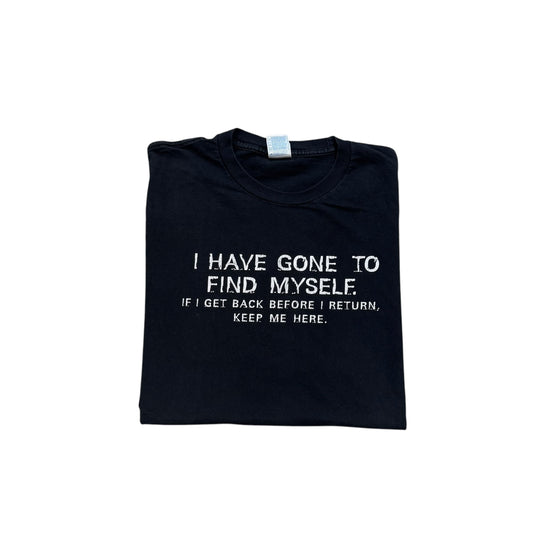 I Have Gone To Find Myself… T-Shirt 2000s (XL)